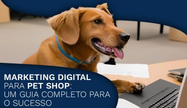 Marketing Digital para Pet Shops: Guia Completo para o Sucesso